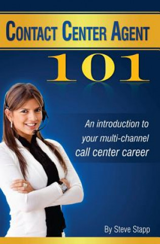Kniha Contact Center Agent 101: An Introduction to Your Multi-Channel Call Center Career Steve Stapp