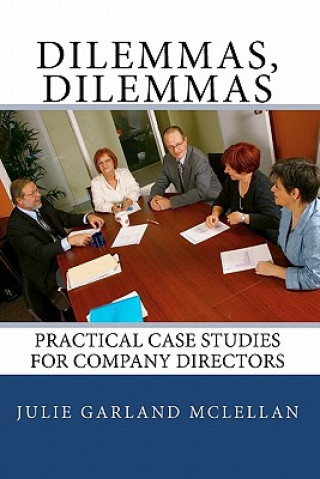Könyv Dilemmas, Dilemmas: Practical Case Studies for Company Directors Julie Garland McLellan