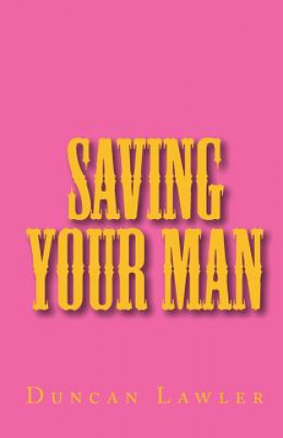 Knjiga Saving Your Man Duncan Lawler
