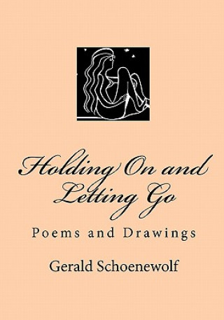 Knjiga Holding On and Letting Go: Poems and Drawings Gerald Schoenewolf