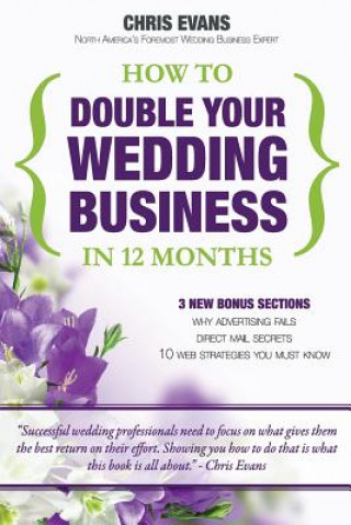 Kniha How To Double Your Wedding Business in 12 Months: The Roadmap To Success For Wedding Professionals Chris Evans