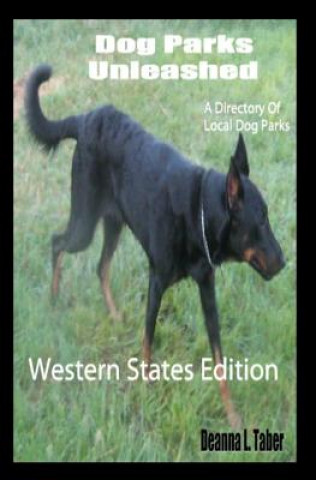 Book Dog Parks Unleashed: A Directory of Local Dog Parks, Western States Edition Deanna L Taber