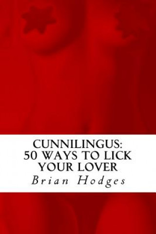 Könyv Cunnilingus: : 50 Ways To Lick Your Lover Brian Hodges
