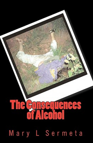 Книга The Consequences of Alcohol Mary L Sermeta