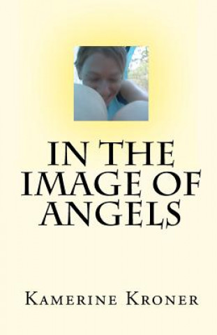 Kniha In the Image of Angels Kamerine Kroner