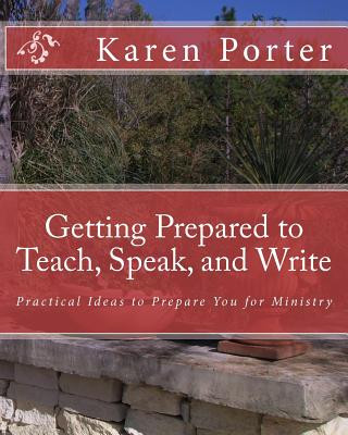 Книга Getting Prepared to Teach, Speak, and Write: Practical Ideas to Prepare You for Ministry Karen Porter