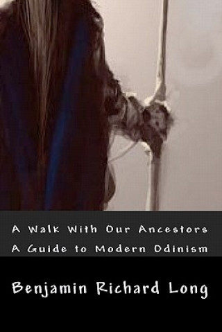 Kniha A Walk With Our Ancestors: A Guide to Modern Odinism Benjamin Richard Long
