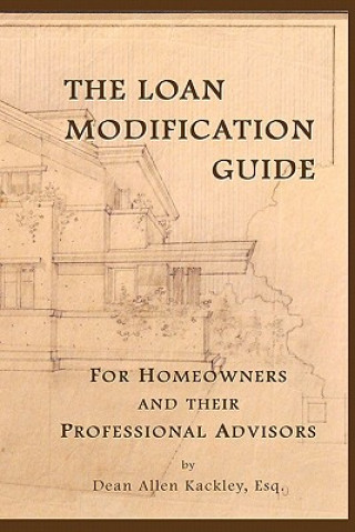 Book The Loan Modification Guide: For Homeowners and their Professional Advisors Dean Allen Kackley Esq