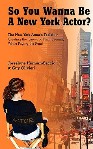 Książka So You Wanna Be A New York Actor: The New York Actors Guide to The Career of Their Dreams While Paying the Rent Josselyne Herman-Saccio