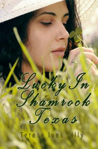 Könyv Lucky In Shamrock Texas Teresa Ives Lilly