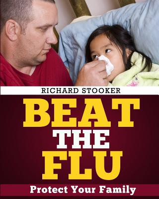 Książka Beat the Flu: Protect Yourself and Your Family From Swine Flu, Bird Flu, Pandemic Flu and Seasonal Flu Richard Stooker