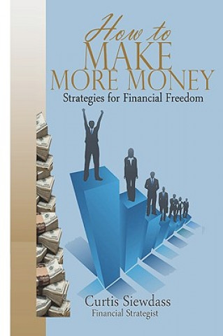 Kniha How to Make More Money: Strategies For Financial Freedom Curtis Siewdass