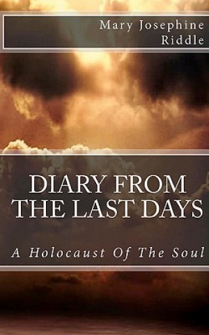Könyv Diary From The Last Days: A Holocaust Of The Soul Mary Josephine Riddle