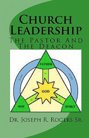 Buch Church Leadership: The Pastor And The Deacon Dr Joseph R Rogers Sr