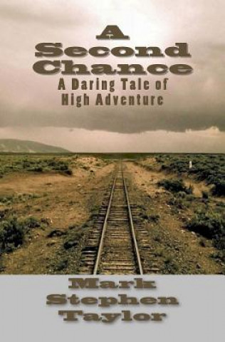 Kniha A Second Chance: A Daring Tale of High Adventure Mark Stephen Taylor