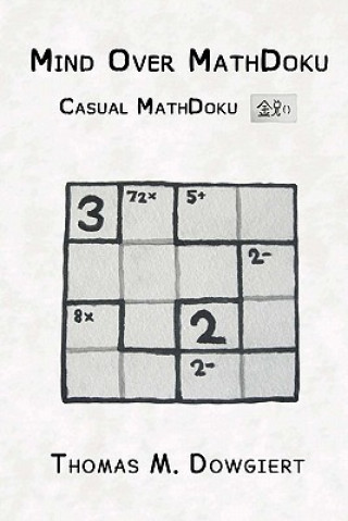 Carte Mind Over MathDoku: Casual MathDoku Thomas M Dowgiert