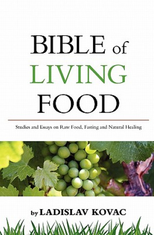 Kniha Bible of living food: Studies and Essays on Raw food, Fasting and Natural Healing Ladislav Kováč