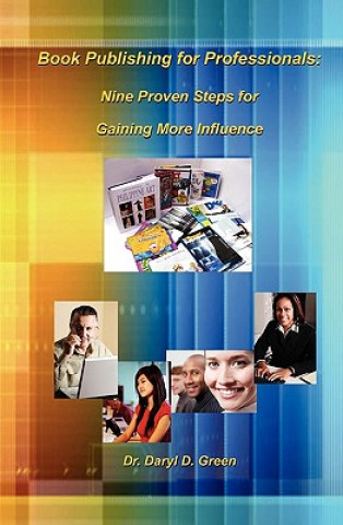 Книга Book Publishing for Professionals: Nine Proven Steps for Gaining More Influence Dr Daryl D Green