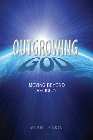 Buch Outgrowing God: Moving Beyond Religion Alan Jeskin