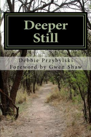 Könyv Deeper Still: Secret to a Deeper Prayer Life Debbie Przybylski