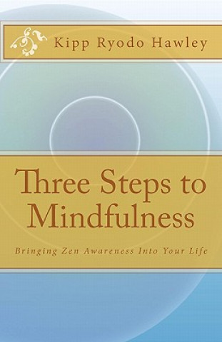Carte Three Steps to Mindfulness: Bringing Zen Awareness Into Your Life Kipp Ryodo Hawley