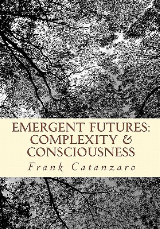 Kniha Emergent Futures: At the limina of complexity and consciousness Frank Catanzaro