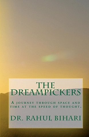 Kniha The Dreampickers: A journey through space and time at the speed of thought. Dr Rahul Bihari