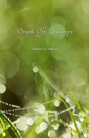 Книга Drunk Off Dewdrops Katherine Willow