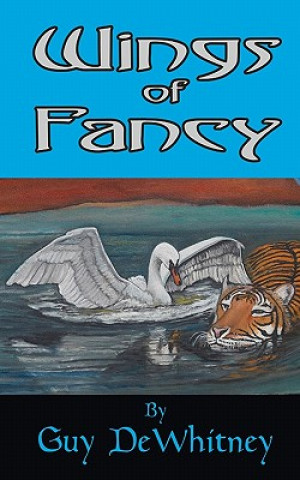 Kniha Wings of Fancy: Poems of Love, Pain, and Inspiration Over 20 Years Guy Dewhitney