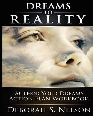 Βιβλίο Dreams to Reality: Author Your Dreams Action Plan: Part 2-Your Dream Planning Workbook Deborah S Nelson