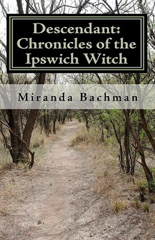 Livre Descendant: Chronicles of the Ipswich Witch Miranda Bachman