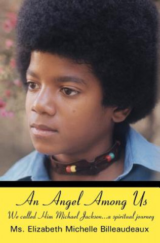 Könyv An Angel Among Us: We called Him Michael Jackson... a spiritual journey MS Elizabeth Michelle Billeaudeaux