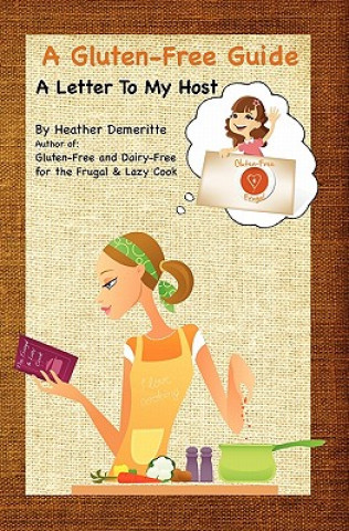 Könyv A Gluten-Free Guide: A Letter to My Host: A paperback guide to give to friends and family to help prepare safe and enjoyable meals Heather Demeritte