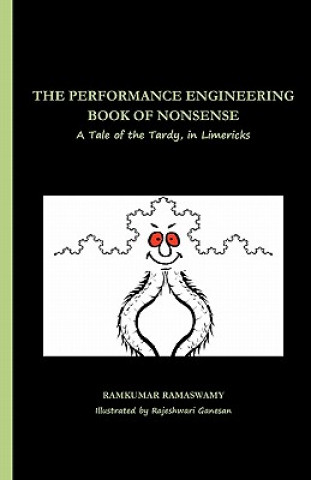 Carte The Performance Engineering Book of Nonsense: A Tale of the Tardy, in Limericks Ramkumar Ramaswamy