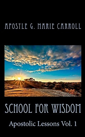 Knjiga School For Wisdom: Apostolic Lessons Apostle G Marie Carroll