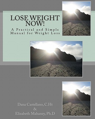 Livre Lose Weight Now!: A Practical and Simple Manual for Weight Loss Elizabeth Mahaney Ph D