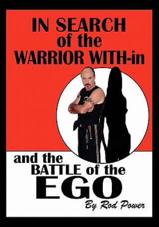 Livre In Search of the Warrior With-in and the Battle of the Ego Rod Power