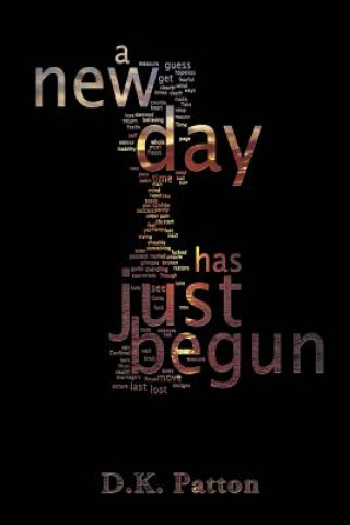 Knjiga ...a new day has just begun. D K Patton