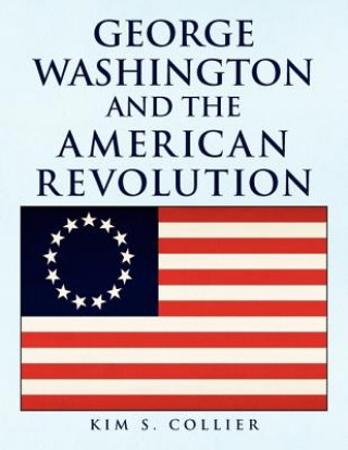 Carte George Washington and the American Revolution Kim S Collier
