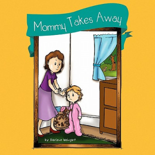 Könyv Mommy Takes Away Sharlene Weingart