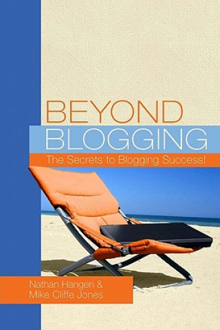 Kniha Beyond Blogging: The Secrets to Blogging Success Nathan Hangen