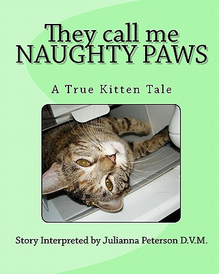 Könyv They call me NAUGHTY PAWS: A True Kitten Tale Julianna Peterson D V M