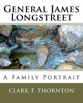 Książka General James Longstreet: A Family Portrait Clark T Thornton