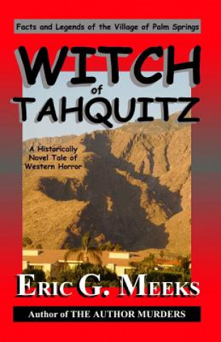 Kniha Witch of Tahquitz: Facts and Legends of the Village of Palm Springs Eric G Meeks