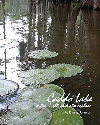 Kniha Caddo Lake: water, light and atmosphere Duane Johnson