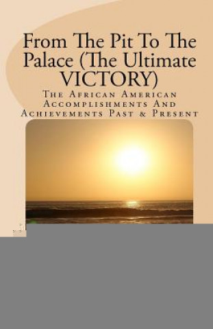 Książka From The Pit To The Palace (The Ultimate VICTORY): The African American Accomplishments And Achievements Joseph R Rogers