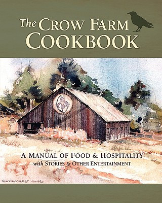 Kniha The Crow Farm Cookbook: A Manual of Food & Hospitality with Stories & Other Entertainment Catherine Smith