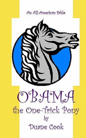 Книга Obama the One-Trick Pony: An All-American Fable Duane Cook