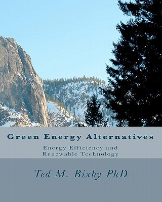 Kniha Green Energy Alternatives: Energy Efficiency and Renewable Technology Ted M Bixby