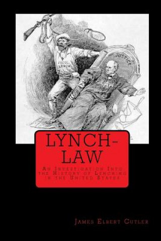 Kniha Lynch-Law: An Investigation Into the History of Lynching in the United States James Elbert Cutler